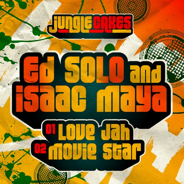 'Love Jah' & 'Movie Star' Ed Solo And Isaac Maya - Jungle Cakes Vol 26